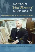 Kapitan Piekielny Ryczący Mike Healy: Od amerykańskiego niewolnika do arktycznego bohatera” - Captain hell Roaring