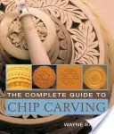 Kompletny przewodnik po rzeźbieniu w wiórach - The Complete Guide to Chip Carving