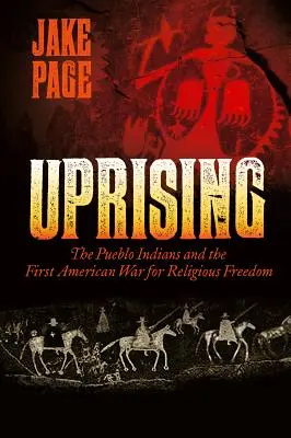 Powstanie: Indianie Pueblo i pierwsza amerykańska wojna o wolność religijną - Uprising: The Pueblo Indians and the First American War for Religious Freedom