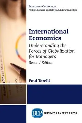 Ekonomia międzynarodowa, wydanie drugie: Zrozumienie sił globalizacji dla menedżerów - International Economics, Second Edition: Understanding the Forces of Globalization for Managers