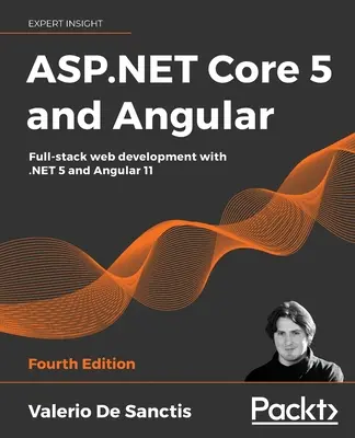 ASP.NET Core 5 i Angular - wydanie czwarte: Tworzenie stron internetowych z wykorzystaniem .NET 5 i Angular 11 - ASP.NET Core 5 and Angular - Fourth Edition: Full-stack web development with .NET 5 and Angular 11