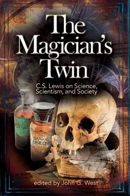 Bliźniak maga: C. S. Lewis o nauce, scjentyzmie i społeczeństwie - The Magician's Twin: C. S. Lewis on Science, Scientism, and Society