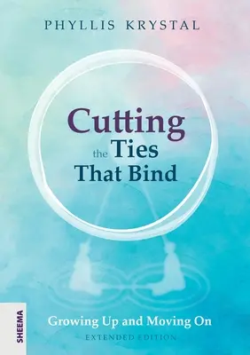 Przecinanie więzów, które wiążą: Dorastając i idąc dalej - pierwsze poprawione wydanie - Cutting the Ties that Bind: Growing Up and Moving On - First revised edition