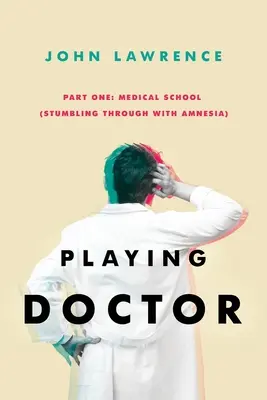 GRAJĄCY DOKTOR - Część pierwsza: Szkoła medyczna: Potykając się z amnezją - PLAYING DOCTOR - Part One: Medical School: Stumbling through with amnesia