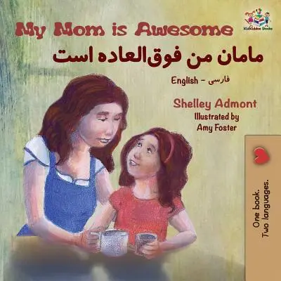 Moja mama jest niesamowita: Dwujęzyczna książka angielsko-farsi - My Mom is Awesome: English Farsi Bilingual Book