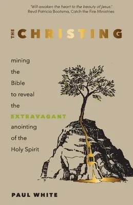 Chrzest: Wydobywanie Biblii w celu ujawnienia ekstrawaganckiego namaszczenia Duchem Świętym - The Christing: Mining the Bible to Reveal the Extravagant Anointing of the Holy Spirit