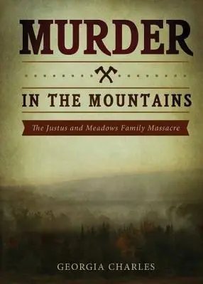 Morderstwo w górach: Rodzinna masakra Justusów i Meadowsów - Murder in the Mountains: The Justus and Meadows Family Massacre