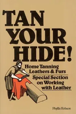Tan Your Hide!: Domowe garbowanie skór i futer - Tan Your Hide!: Home Tanning Leathers & Furs