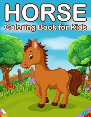 Kolorowanka z końmi dla dzieci: Kolorowanka z końmi i kucykami dla dzieci w wieku 4-8 lat - Horses Coloring Book for Kids: Jumbo Horse and Pony Coloring Book for Kids Ages 4-8