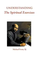 Zrozumienie Ćwiczeń Duchowych: Tekst i komentarz: Podręcznik dla kierowników rekolekcji - Understanding the Spiritual Exercises: Text and Commentary: A Handbook for Retreat Directors