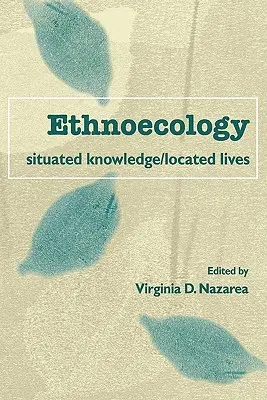 Etnoekologia: Wiedza umiejscowiona/Życie umiejscowione - Ethnoecology: Situated Knowledge/Located Lives