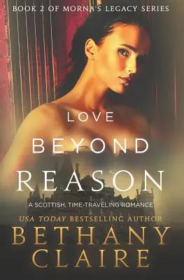 Love Beyond Reason: Szkocki romans o podróżach w czasie - Love Beyond Reason: A Scottish, Time Travel Romance