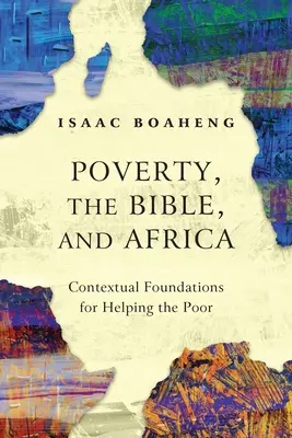 Ubóstwo, Biblia i Afryka: Kontekstualne podstawy pomocy ubogim - Poverty, the Bible, and Africa: Contextual Foundations for Helping the Poor