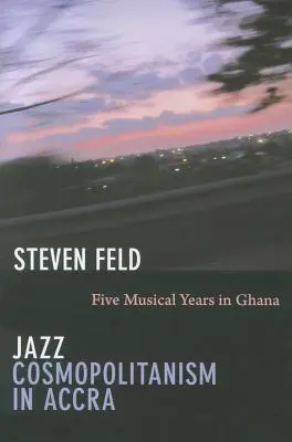 Jazzowy kosmopolityzm w Akrze: Pięć muzycznych lat w Ghanie - Jazz Cosmopolitanism in Accra: Five Musical Years in Ghana