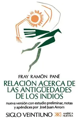 Relacion Acerca de las Antiguedades de los Indios: El Primer Tratado Escritio en America