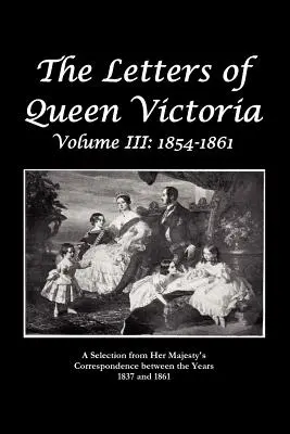 Listy królowej Wiktorii - wybór korespondencji królowej Wiktorii z lat 1837-1861 - The Letters of Queen Victoria a Selection from He R Ma J E S T y ' S Correspondence Between the Years 1837 and 1861