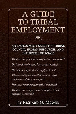 Przewodnik po zatrudnieniu plemiennym: Przewodnik po zatrudnieniu dla rady plemiennej, zasobów ludzkich i urzędników przedsiębiorstw - Guide to Tribal Employment: An Employment Guide for Tribal Council, Human Resources and Enterprise Officials