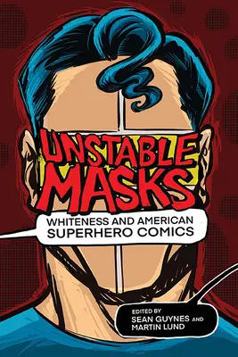 Niestabilne maski: Biel i amerykańskie komiksy superbohaterskie - Unstable Masks: Whiteness and American Superhero Comics
