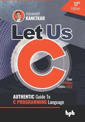 Let Us C: Authentic Guide to C PROGRAMMING Language 17th Edition (wydanie angielskie) - Let Us C: Authentic Guide to C PROGRAMMING Language 17th Edition (English Edition)