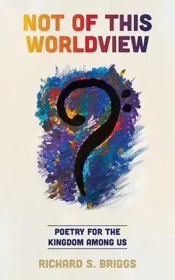 Nie z tego światopoglądu: Poezja dla Królestwa pośród nas - Not of This Worldview: Poetry for the Kingdom Among Us