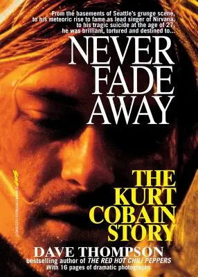 Never Fade Away: Historia Kurta Cobaina - Never Fade Away: The Kurt Cobain Story