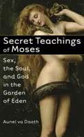 Sekretne nauki Mojżesza: Seks, dusza i Bóg w rajskim ogrodzie - Secret Teachings of Moses: Sex, the Soul, and God in the Garden of Eden