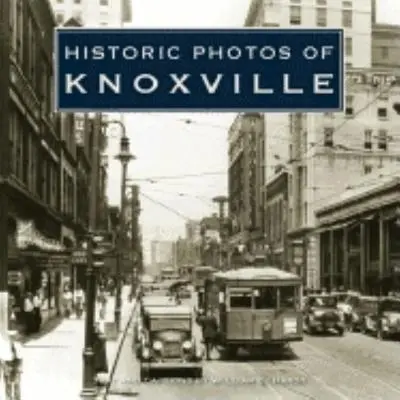 Historyczne zdjęcia Knoxville - Historic Photos of Knoxville