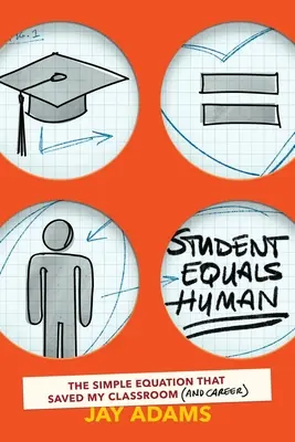 Uczeń równa się człowiek: Proste równanie, które uratowało moją klasę (i karierę) - Student Equals Human: The Simple Equation that Saved My Classroom (and Career)