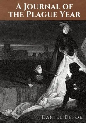 Dziennik roku zarazy: Relacja Daniela Defoe z doświadczeń jednego człowieka w roku 1665, w którym dżuma nawiedziła miasto L - A Journal of the Plague Year: An account by Daniel Defoe of one man's experiences of the year 1665, in which the bubonic plague struck the city of L