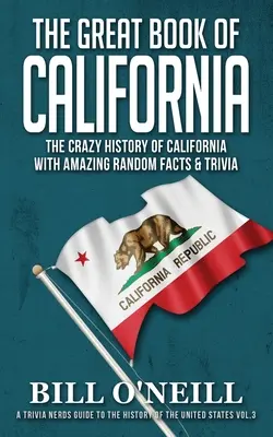 Wielka księga Kalifornii: Szalona historia Kalifornii z niesamowitymi przypadkowymi faktami i ciekawostkami - The Great Book of California: The Crazy History of California with Amazing Random Facts & Trivia