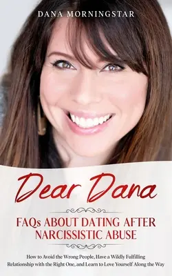 Dear Dana: Najczęściej zadawane pytania dotyczące randek po narcystycznym znęcaniu się: Najczęściej zadawane pytania - Dear Dana: FAQs About Dating After Narcissistic Abuse: FAQs