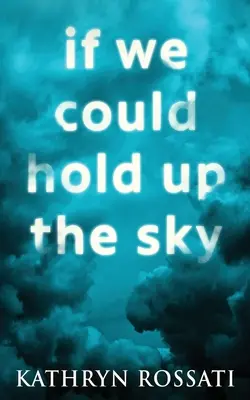 Gdybyśmy mogli unieść niebo - If We Could Hold Up The Sky