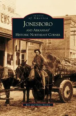 Jonesboro i historyczny północno-wschodni zakątek Arkansas - Jonesboro and Arkansas' Historic Northeast Corner