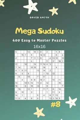 Mega Sudoku - 400 łatwych do opanowania łamigłówek 16x16 Vol.8 - Mega Sudoku - 400 Easy to Master Puzzles 16x16 Vol.8