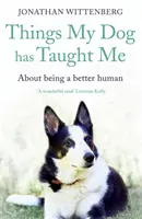Rzeczy, których nauczył mnie mój pies: O byciu lepszym człowiekiem - Things My Dog Has Taught Me: About Being a Better Human