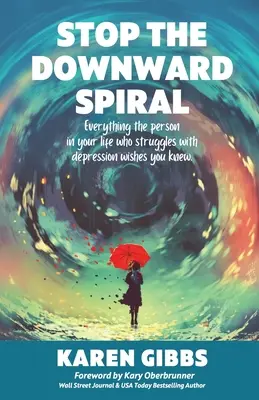 Zatrzymaj spiralę depresji: Wszystko, co chciałaby wiedzieć osoba zmagająca się z depresją. - Stop the Downward Spiral: Everything the person in your life who struggles with depression wishes you knew.