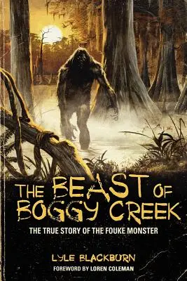 Bestia z Boggy Creek: Prawdziwa historia potwora z Fouke - The Beast of Boggy Creek: The True Story of the Fouke Monster