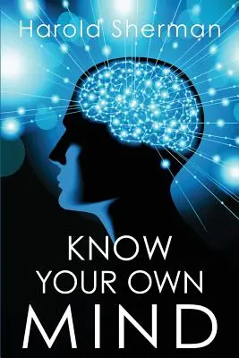 Poznaj swój własny umysł: Niesamowite objawienie twojej wewnętrznej świadomości - Know Your Own Mind: An Amazing Revelation of Your Inner Consciousness