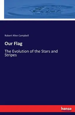 Nasza flaga: ewolucja gwiazd i pasków - Our Flag: The Evolution of the Stars and Stripes
