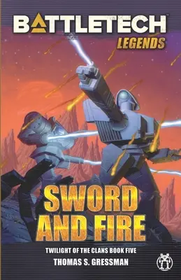 BattleTech Legends: Miecz i ogień (Zmierzch Klanów, Księga 5) - BattleTech Legends: Sword and Fire (Twilight of the Clans, Book 5)