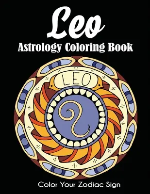 Kolorowanka astrologiczna Leo: Pokoloruj swój znak zodiaku - Leo Astrology Coloring Book: Color Your Zodiac Sign