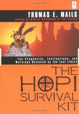 Zestaw przetrwania Hopi: Proroctwa, instrukcje i ostrzeżenia ujawnione przez ostatnią starszyznę - The Hopi Survival Kit: The Prophecies, Instructions and Warnings Revealed by the Last Elders