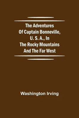 Przygody kapitana Bonneville'a, USA, w Górach Skalistych i na Dalekim Zachodzie - The Adventures of Captain Bonneville, U. S. A., in the Rocky Mountains and the Far West