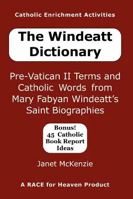 Słownik Windeatta: Terminy i słowa katolickie sprzed Soboru Watykańskiego II z biografii świętych Mary Fabyan Windeatt - The Windeatt Dictionary: Pre-Vatican II Terms and Catholic Words from Mary Fabyan Windeatt's Saint Biographies