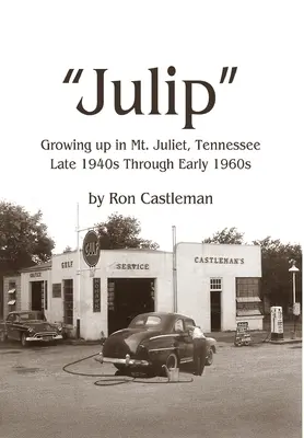 Julip: Dorastanie w Mt. Juliet w stanie Tennessee od końca lat 40. do początku lat 60. XX wieku - Julip: Growing Up in Mt. Juliet, Tennessee Late 1940s through Early 1960s