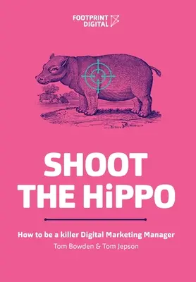 Shoot The HiPPO: Jak zostać zabójczym menedżerem ds. marketingu cyfrowego - Shoot The HiPPO: How to be a killer Digital Marketing Manager