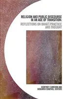 Religia i dyskurs publiczny w epoce transformacji: Refleksje na temat praktyki i myśli Baha - Religion and Public Discourse in an Age of Transition: Reflections on Bah' Practice and Thought