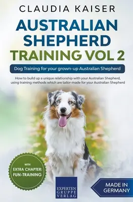 Szkolenie owczarków australijskich Vol 2: Szkolenie psów dla dorosłych owczarków australijskich - Australian Shepherd Training Vol 2: Dog Training for your grown-up Australian Shepherd