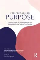 Perspectives on Purpose: Wiodące głosy na temat budowania marek i firm w XXI wieku - Perspectives on Purpose: Leading Voices on Building Brands and Businesses for the Twenty-First Century