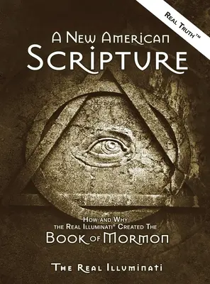 Nowe amerykańskie pismo: Jak i dlaczego prawdziwi Iluminaci(R) stworzyli Księgę Mormona - A New American Scripture: How and Why the Real Illuminati(R) Created the Book of Mormon